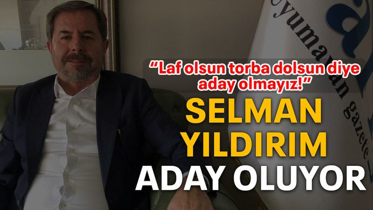 Selman Yıldırım aday oluyor